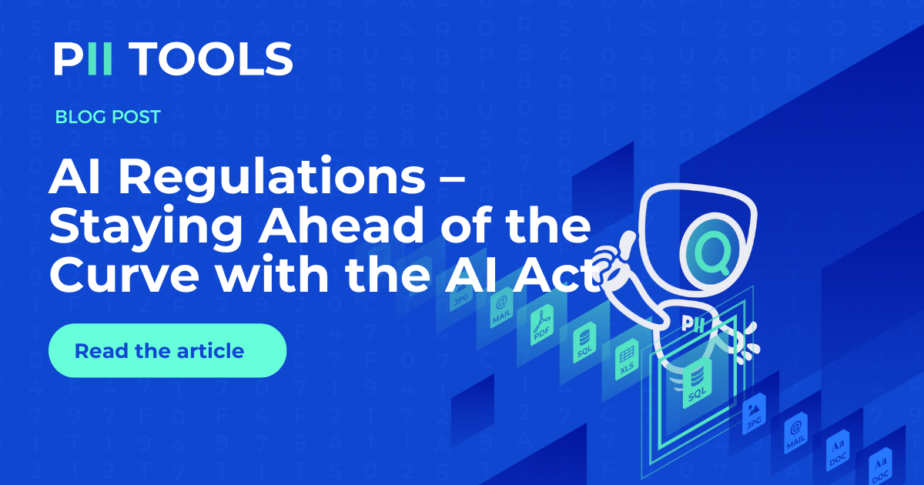 AI Regulations – Staying Ahead of the Curve with the AI Act Article by PII Tools